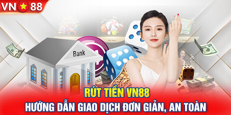 Chỉ cần làm đúng quy trình, thành viên có thể rút tiền Vn88 nhanh chóng